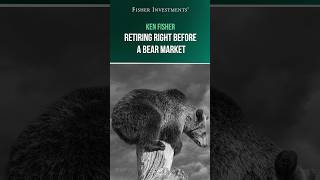 Ken Fisher: Retiring Right Before a Bear Market