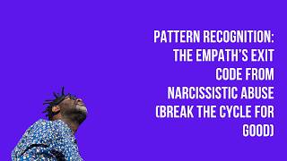 Pattern Recognition: The Empathโs Exit Code from Narcissistic Abuse (Break the Cycle for Good)