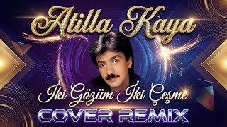 Atilla Kaya - İki Gözüm İki Çeşme Cover Remix