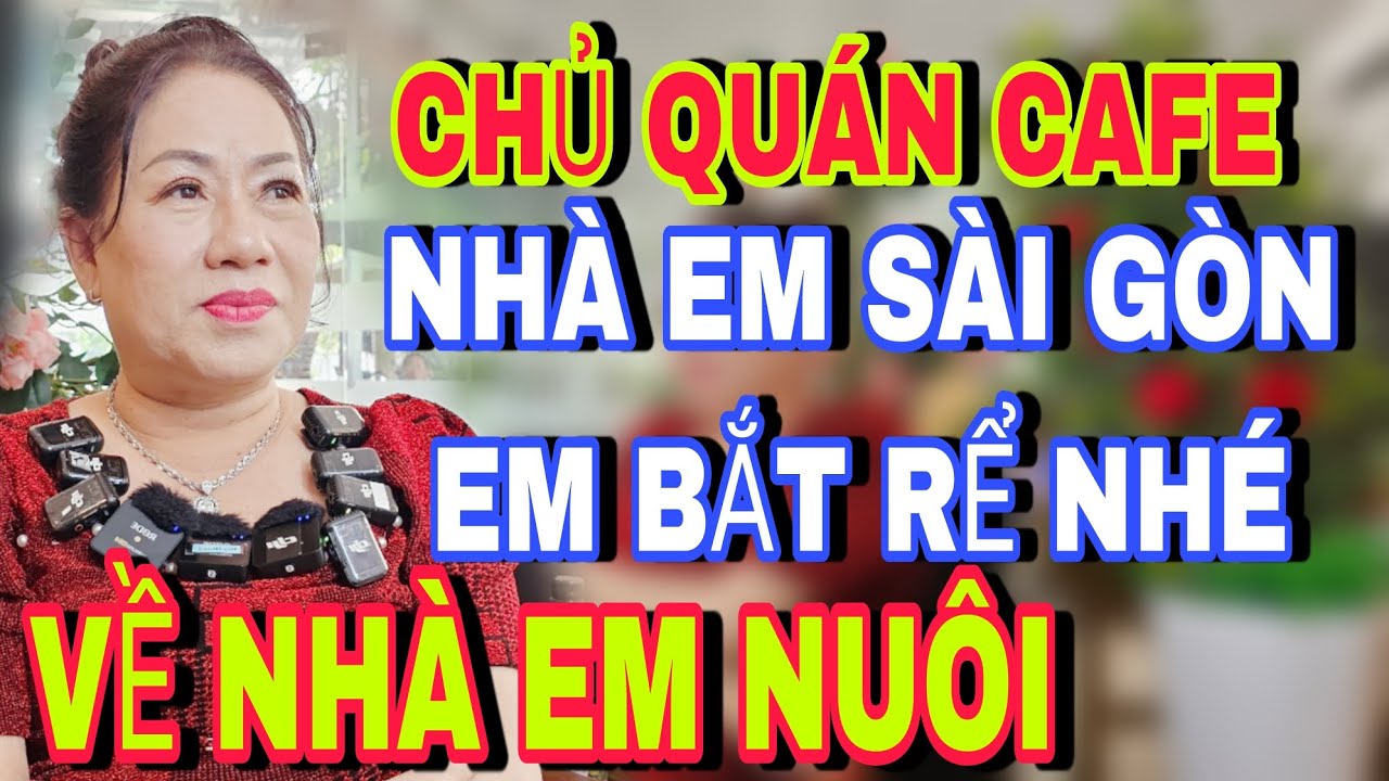 Chủ Quán Cafe Nhà Em Sai Gòn , Em Bắt Rể - Đức Tuấn Kêt Nối Yêu Thương