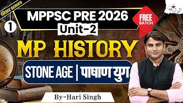 MPPSC Pre 2026: Unit 2 MP History | Stone Age | पाषाण युग | BY Hari Sir | MPPSC StudyIQ
