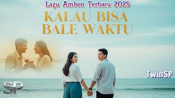 Kalau Bisa Bale Waktu | Lagu Ambon Terbaru 2025 | Official Lyric Video | TwinSP