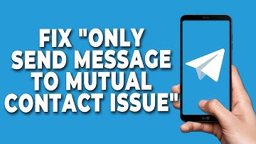 How to Fix "Telegram only send message to mutual contact issue"