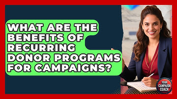 What Are The Benefits Of Recurring Donor Programs For Campaigns? - Your Campaign Coach
