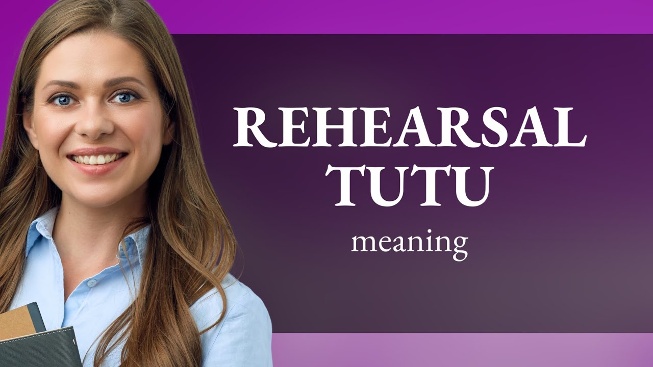 Understanding "Rehearsal Tutu": A Guide for English Learners