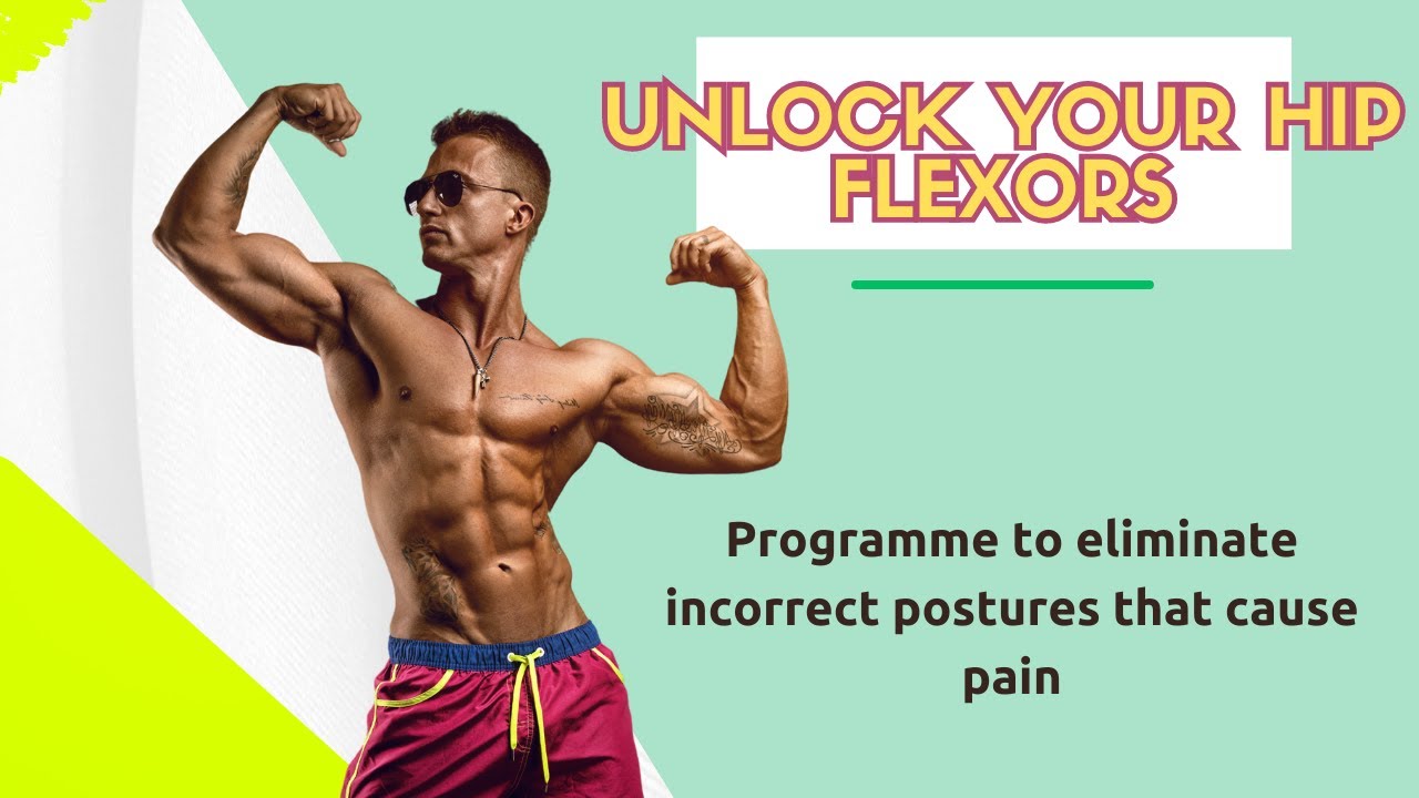UNLOCK YOUR HIP FLEXORS Programme to eliminate incorrect postures that cause pain #healthandwellness