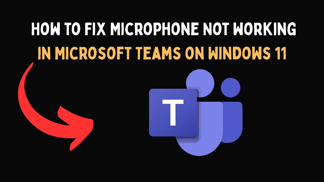 How to Fix Microphone Not Working in Microsoft Teams on Windows 11 ...