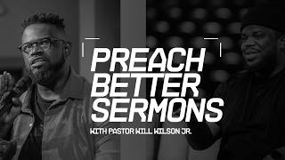 How Great Communicators Build Better Sermons | Will Wilson