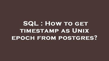 SQL : How to get timestamp as Unix epoch from postgres?