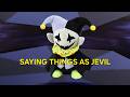 Saying things as Jevil