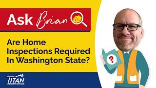 Ask Brian: Are Home Inspections Required In Washington State? - Titan Inspection Services