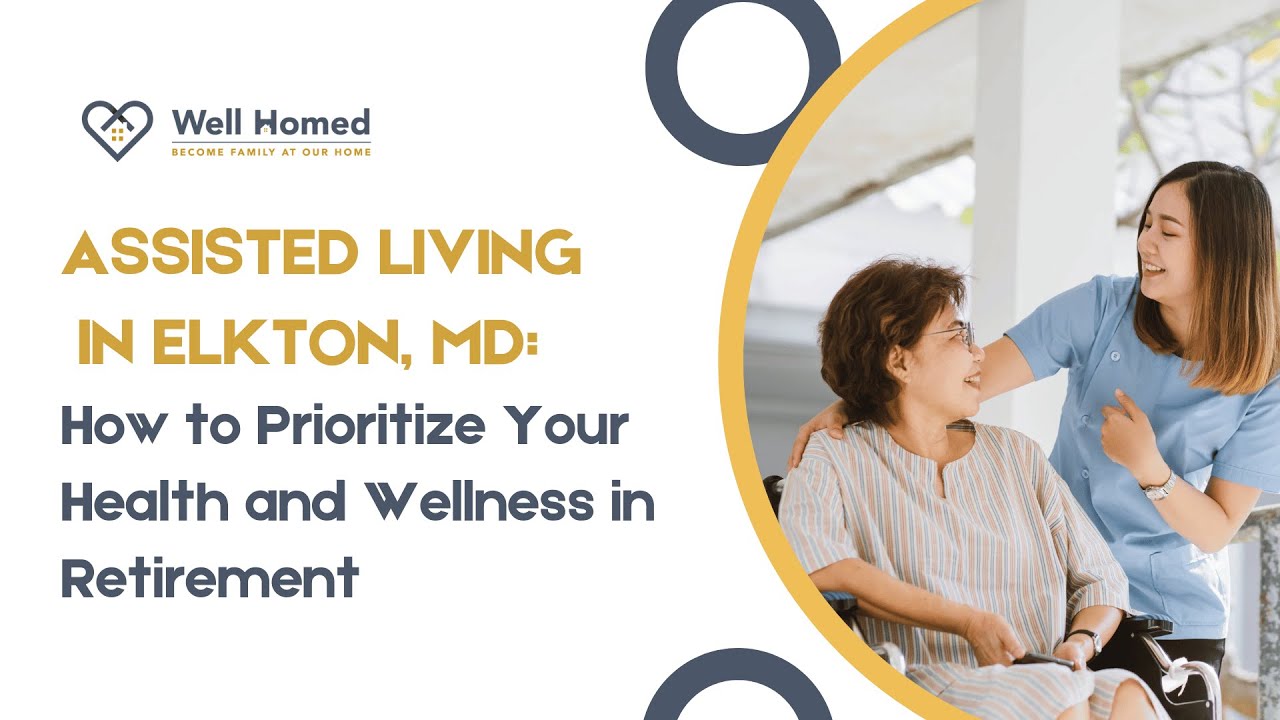 Assisted Living in Elkton, MD: How to Prioritize Your Health and Wellness in Retirement