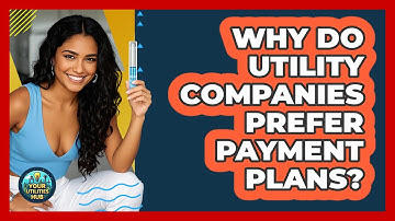 Why Do Utility Companies Prefer Payment Plans? - Your Utilities Hub