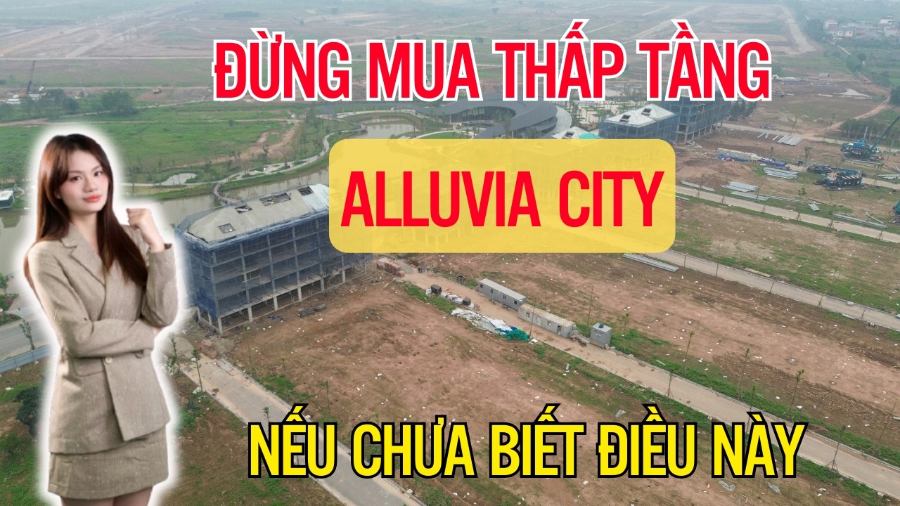ĐỪNG MUA ALLUVIA CITY NẾU ANH CHỊ CHƯA 