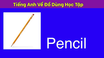 Tiếng anh về đồ dùng học tập, school supplies