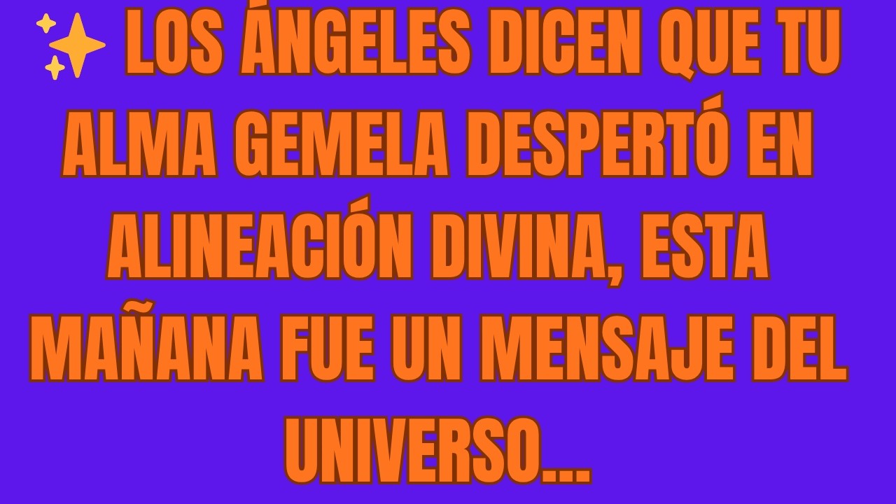 Los Ángeles Dicen que Tu Alma Gemela Despertó en Alineación Divina ...