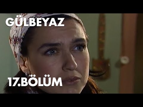 Gülbeyaz 17.Bölüm - Full Bölüm