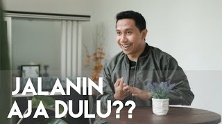 NGADEPIN ORANG YANG MAUNYA 'JALANIN AJA DULU'