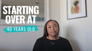 Starting Over at 40 || Starting My New Life At 40 Years Old - By Eboni Harris