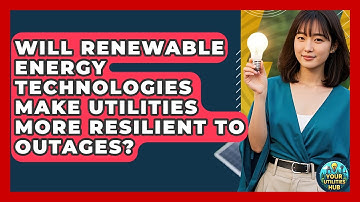 Will Renewable Energy Technologies Make Utilities More Resilient to Outages? - Your Utilities Hub