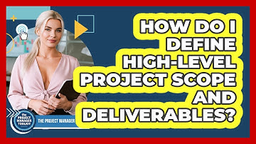 How do I define high-level project scope and deliverables?