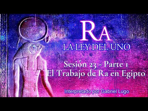 LA LEY DEL UNO ☥ SESIÓN 23 - Parte 1 | Ra y Su Trabajo en Egipto