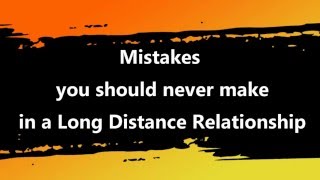 Mistakes you should never make in a Long Distance Relationship | I love you from a distance