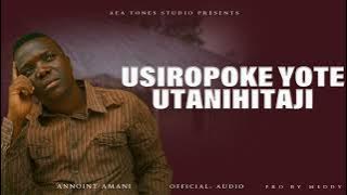 Annoint Amani - USIROPOKE YOTE UTANIHITAJI ( official audio )