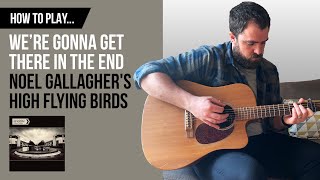 How to Play... &#39;We&#39;re Gonna Get There In The End&#39; - Noel Gallagher (Guitar Cover with CHORDS)