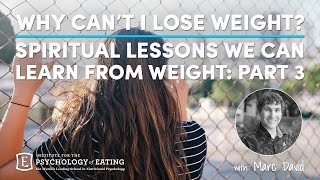 Why Can't I Lose Weight? Spiritual Lessons We Can Learn from Weight: Part 3 with Marc David Why Can't I Lose Weight? Spiritual Lessons We Can Learn from Weight: Part 3 with Marc David