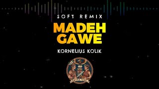 Madeh Gawe - Kornelius Kolik | SOFT REMIX | DAYAK TUNE