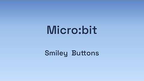 Digital Technologies: Micro:bit - Smiley Buttons