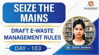 SEIZE THE MAINS | Day - 103 | Draft E-Waste Management Rules | UPSC CSE |