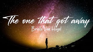 Brielle Von Hugel - The One That Got Away (Lyrics)