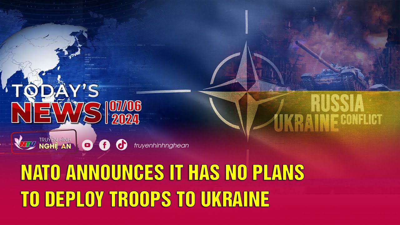 Today's News 07/06/2024: NATO announces it has no plans to deploy ...