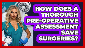 How Does A Thorough Pre-operative Assessment Save Surgeries? - The Operating Table