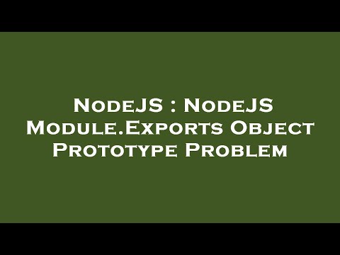 NodeJS : NodeJS Module.Exports Object Prototype Problem