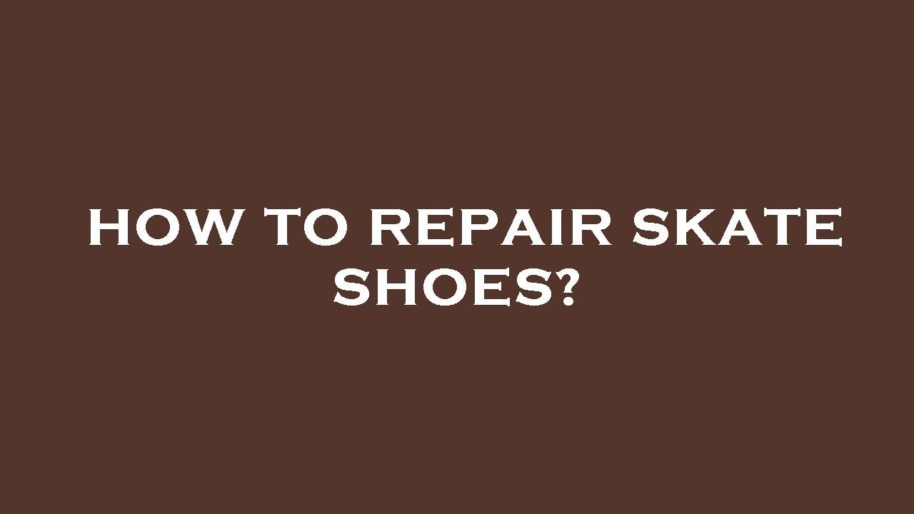 How to repair skate shoes? YouTube
