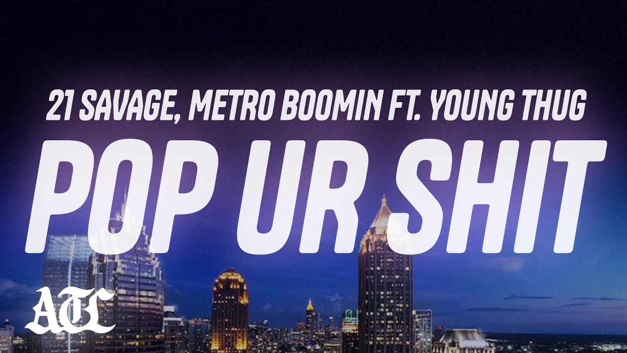21 Savage, Metro Boomin - pop ur shit (Lyrics) ft. Young Thug