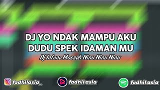 DJ YO NDAK MAMPU AKU DUDU SPEK IDAMAN MU | DJ INFONE MASZEH NINU NINU REMIX VIRAL TIKTOK TERBARU