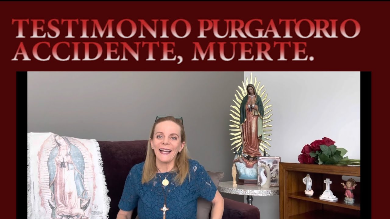 IMPACTANTE TESTIMONIO DEL PURGATORIO, ACCIDENTE, MUERTE,  LA VIRGEN DE SAN JUAN DE LOS LAGOS.