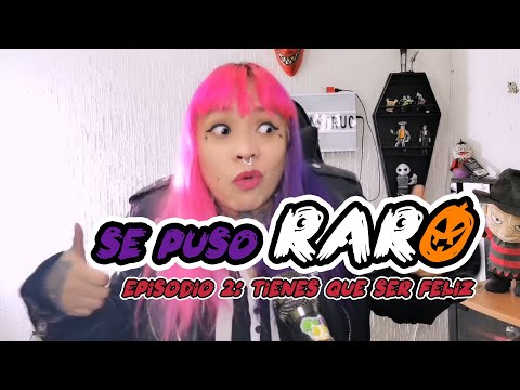 Se puso raro / Episodio 2 "TIENES que ser feliz"