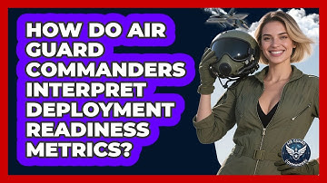 How Do Air Guard Commanders Interpret Deployment Readiness Metrics? - Air Guard Commanders