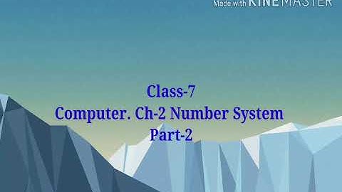 Class-7 Computer. Ch-2 Number System (Part-2)
