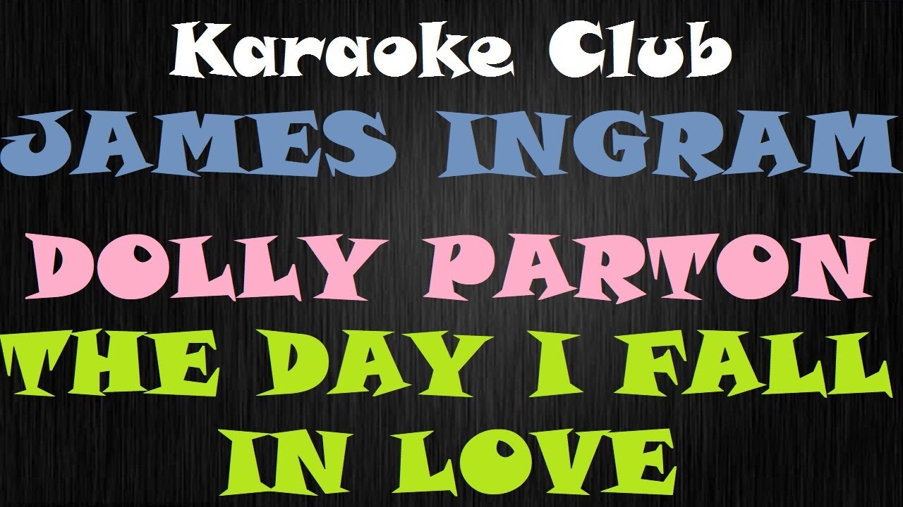 JAMES INGRAM & DOLLY PARTON - THE DAY I FALL IN LOVE ( KARAOKE ) JAMES INGRAM & DOLLY PARTON - THE DAY I FALL IN LOVE ( KARAOKE )