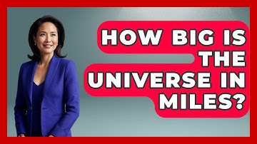 How Big Is The Universe In Miles? - Physics Frontier