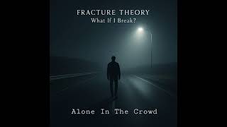 Alone In The Crowd - Fracture Theory