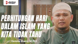 Perhitungan Hari Dalam Islam Yang Kita Tidak Tahu - Ustadz Gemma Ilhamy, M.Pd.I