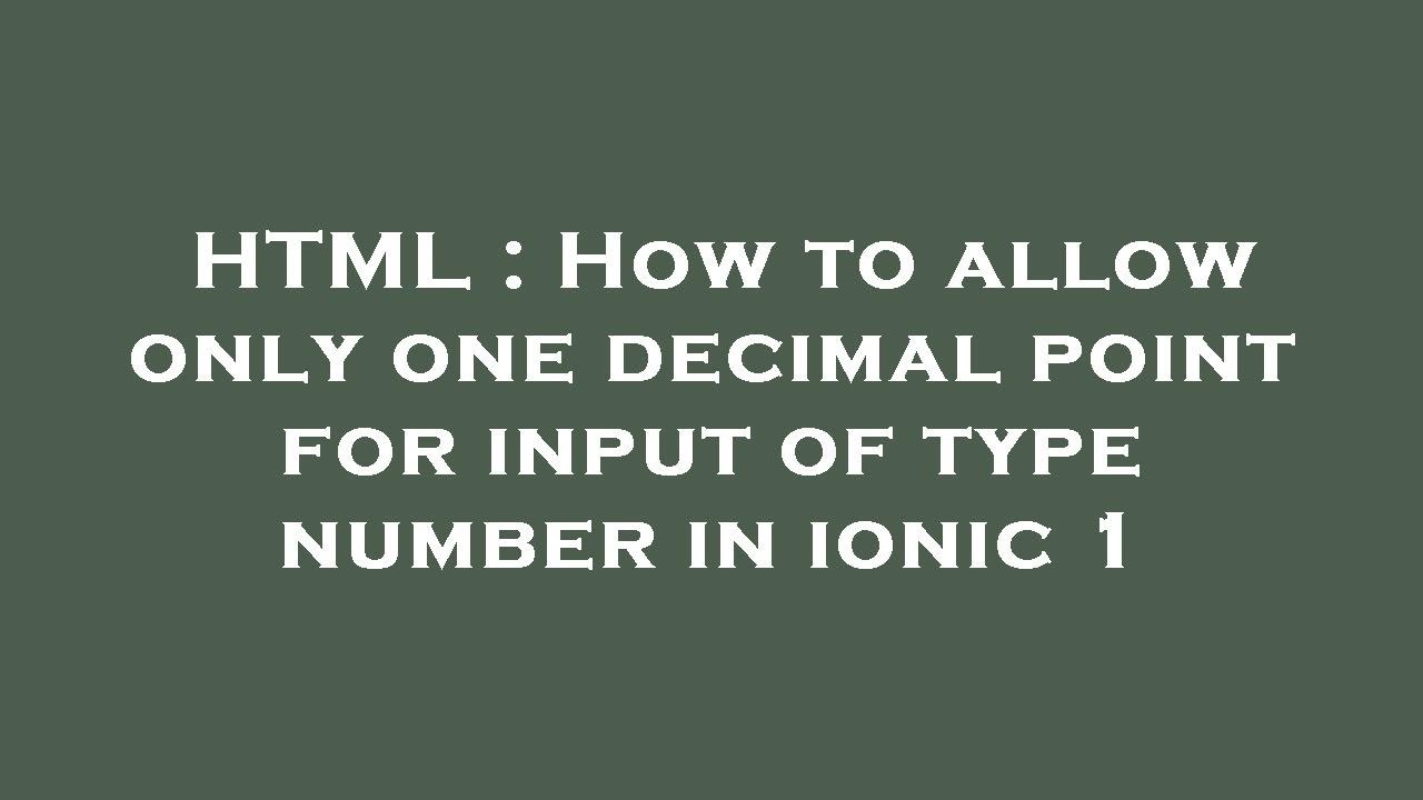 HTML How To Allow Only One Decimal Point For Input Of Type Number In Html how to allow only one decimal point for input of type number in