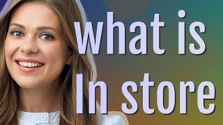 In store | meaning of In store